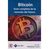 Bitcoin.guía Completa De La Moneda Del Futuro, De Santiago Márquez Solís. Editorial Ediciones De La U, Tapa Blanda, Edición 2016 En Español, 2016