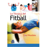 Libro  La Técnica Del Fitball  - Desarrollo De Ejercicios