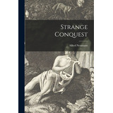 Libro Strange Conquest - Neumann, Alfred 1895-1952