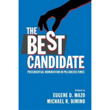 The Best Candidate : Presidential Nomination In Polarized Times, De Eugene D. Mazo. Editorial Cambridge University Press, Tapa Dura En Inglés
