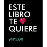 Este Libro Te Quiere - Pewdiepie (libro)