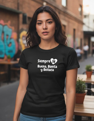 Playera Color Ic163. Frase Meme Siempre Buena, Bonita Y Bell