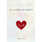 Libro: El Corazón En Braille. Ruter, Pascal. Anaya