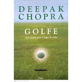 Livro Golfe: Sete Lições Para O Jogo Da Vida - Chopra, Dr. Deepak [2008]
