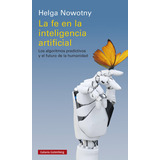 Libro La Fe En La Inteligencia Artificial - Helga Nowotny