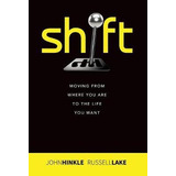 Libro Shift : Moving From Where You Are To The Life You W...