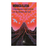 Libro Chamanes Eléctricos En La Fiesta Del Sol /monica Ojeda