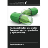 Libro: Nanopartículas Plata: Preparación, Propiedades Y A