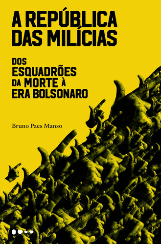 A República Das Milícias: Dos Esquadrões Da Morte À Era Bolsonaro, De Paes Manso, Bruno. Editora Todavia, Capa Mole Em Português, 2020