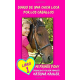 Diario De Una Chica Loca Por Los Caballos: Mi Primer Pony -