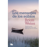 Los Mensajes De Los Sabios, De Brian Weiss. Editorial B De Bolsillo, Tapa Blanda En Español, 2020