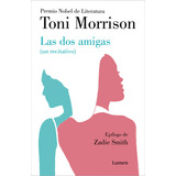 Las Dos Amigas - Un Recitativo: Epílogo De Zadie Smith, De Toni Morrison., Vol. 1.0. Editorial Lumen, Tapa Blanda, Edición 1.0 En Español, 2023