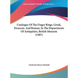 Libro Catalogue Of The Finger Rings, Greek, Etruscan, And...