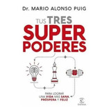 Tus Tres Super Poderes, De Dr. Mario Alonso Puig. Editorial Espasa, Tapa Blanda En Español