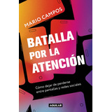 Libro Batalla Por La Atención - Mario Campos