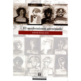 El Modernismo Arruinado, De Wallace, David. Editorial Universitaria Santiago De Chile, Tapa Blanda, Edición 1 En Español, 2010