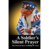 A Soldier's Silent Prayer: The Survival Story Of Phillip W. Coon, De Coon, Michael. Editorial Createspace, Tapa Blanda En Inglés