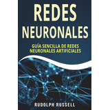 Libro: Redes Neuronales: Guia Sencilla De Redes Neuronales A