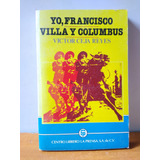 Yo Francisco Villa Y Columbus - Victor Ceja Reyes