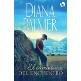 El Camino Del Encuentro - Diana Palmer, De Diana Palmer. Editorial Harlequin En Español