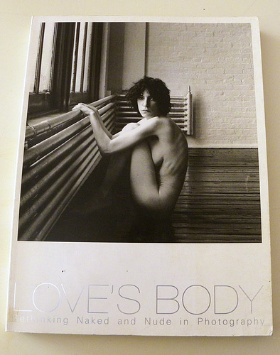 Love's Body - Rethinking Naked And Nude In Photography