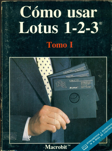 Cómo Usar Lotus 1-2-3 / Tomo I / F. Y El. De La Hoja De Cálc