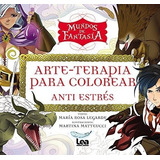Mundos De Fantasia- Arterapia Para Colorear, De Legarde, Maria Rosa. Editorial Edic.lea En Español