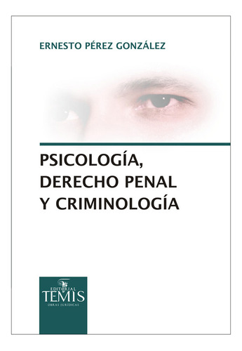 Psicología, Derecho Penal Y Criminología, De Ernesto Pérez González. Serie 9583510342, Vol. 1. Editorial Temis, Tapa Blanda, Edición 2015 En Español, 2015