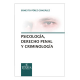 Psicología, Derecho Penal Y Criminología, De Ernesto Pérez González. Serie 9583510342, Vol. 1. Editorial Temis, Tapa Blanda, Edición 2015 En Español, 2015