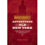 The Bowery Boys: Adventures In Old New York, De Greg Young. Editorial Ulysses Press, Tapa Blanda En Inglés