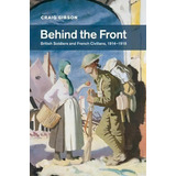 Studies In The Social And Cultural History Of Modern Warfare: Behind The Front: British Soldiers ..., De Craig Gibson. Editorial Cambridge University Press, Tapa Blanda En Inglés