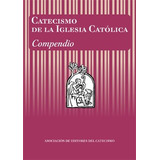 Catecismo De La Iglesia Católica. Compendio
