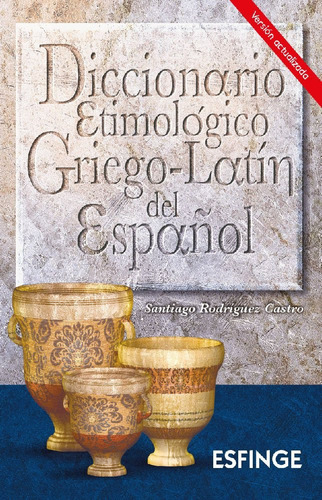 Diccionario Etimológico Griego-latín Del Español, De Santiago Rodríguez Castro. Editorial Esfinge, Tapa Blanda En Español