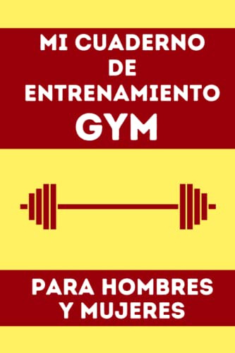 Mi Cuaderno De Entrenamiento Gym Para Hombres Y Mujeres: Reg