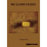 Me Llamo Ulises, De Tena , Ezequiel.., Vol. 1.0. Editorial Tau Editores, Tapa Blanda, Edición 1.0 En Español, 2017