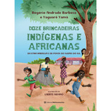 12 Brincadeiras Indígenas E Africanas: Da Etnia Maraguá E De Povos Do Sudão Do Sul, De Andrade Barbosa, Rogéria. Série Afro-brasileira Editora Melhoramentos Ltda., Capa Mole Em Português, 2022