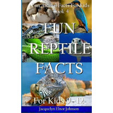 Fun Reptile Facts For Kids 9-12, De Jacquelyn Elnor Johnson. Editorial Crimson Hill Books, Tapa Dura En Inglés