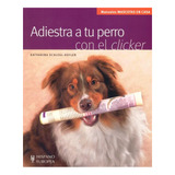 Adiestra A Tu Perro Con El Clicker