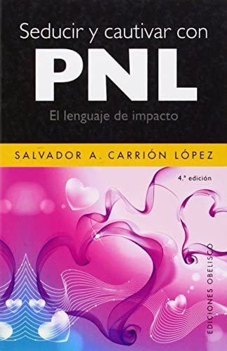 Seducir Y Cautivar Con Pnl - Carrion, Salvador A.