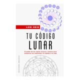 Tu Codigo Lunar, De Reid, Lori. Editorial Ediciones Obelisco S.l., Tapa Blanda En Español