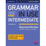 Grammar In Use Intermediate Student's Book With Answers: Self-study Reference And Practice For Students Of American English