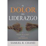 El Dolor Del Liderazgo - Chand, Samuel