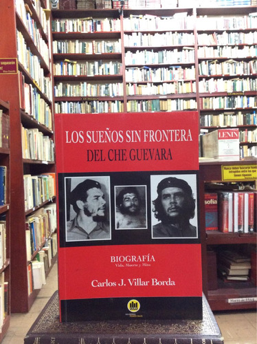 Los Sueños Sin Frontera Del Che Guevara. Carlos J. Villar