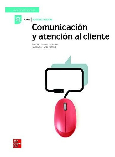 Comunicacion Y Atencion Al Cliente. Grado Superior - 9788448624026, De Ariza, F.j; Ari. Editorial Mcgraw-hill Interamericana De España S.l., Tapa Tapa Blanda En Español
