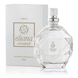 Perfume Colonia Feminino Eliana Cristal Jequiti Ml 25