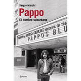 Pappo - El Hombre Suburbano - Sergio Marchi - Planeta Libro