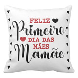 Almofada Dia Das Mães - Feliz Primeiro Dia Das Mães Mamãe Cor Branco Desenho Do Tecido Personalizado