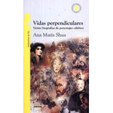 Vidas Perpendiculares. Veinte Biografias De Personajes Celeb, De Shua, Ana María. Editorial Norma En Español