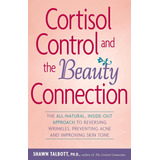 Cortisol Control And The Beauty Connection: The All-natural, Inside-out To Reversing Wrinkles, Preventing Acne And Improving Skin Tone, De Shawn Talbott. Editorial Hunter House, Tapa Blanda En Inglés