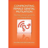 Confronting Female Genital Mutilation : The Role Of Youth And Icts In Changing Africa, De Marie-helene Mottin-sylla. Editorial Pambazuka Press, Tapa Blanda En Inglés